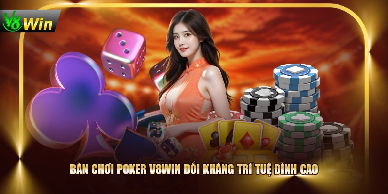 Luật Chơi Poker V8WIN Chi Tiết Từ A Đến Z Cho Người Mới 2 Luật Chơi Poker V8WIN Chi Tiết Từ A Đến Z Cho Người Mới Bàn chơi poker V8WIN đối kháng trí tuệ đỉnh cao