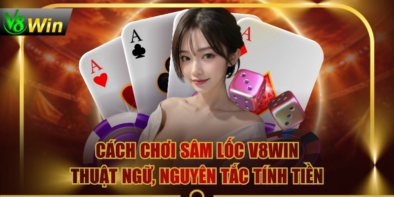 Cách Chơi Sâm Lốc V8WIN | Thuật Ngữ, Nguyên Tắc Tính Tiền 1 Cách Chơi Sâm Lốc V8WIN | Thuật Ngữ, Nguyên Tắc Tính Tiền Cách Chơi Sâm Lốc V8WIN | Thuật Ngữ, Nguyên Tắc Tính Tiền
