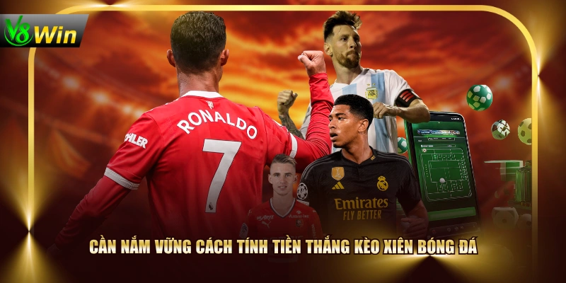 Kèo Xiên Bóng Đá - Cách Cược Chuỗi Nhiều Trận Từ A Đến Z 3 Kèo Xiên Bóng Đá - Cách Cược Chuỗi Nhiều Trận Từ A Đến Z Cần nắm vững cách tính tiền thắng kèo xiên bóng đá