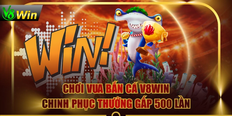 Chơi Vua Bắn Cá V8WIN, Chinh Phục Thưởng Gấp 500 Lần 3 Chơi Vua Bắn Cá V8WIN, Chinh Phục Thưởng Gấp 500 Lần Chơi Vua Bắn Cá V8WIN, Chinh Phục Thưởng Gấp 500 Lần