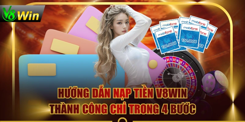 Hướng Dẫn Nạp Tiền V8WIN Thành Công Chỉ Trong 4 Bước 4 Hướng Dẫn Nạp Tiền V8WIN Thành Công Chỉ Trong 4 Bước Hướng Dẫn Nạp Tiền V8WIN Thành Công Chỉ Trong 4 Bước