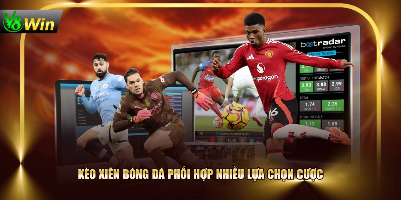 Kèo Xiên Bóng Đá - Cách Cược Chuỗi Nhiều Trận Từ A Đến Z 2 Kèo Xiên Bóng Đá - Cách Cược Chuỗi Nhiều Trận Từ A Đến Z Kèo xiên bóng đá phối hợp nhiều lựa chọn cược