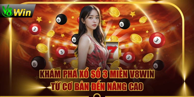 Khám Phá Xổ số 3 miền V8WIN Từ Cơ Bản Đến Nâng Cao 3 Khám Phá Xổ số 3 miền V8WIN Từ Cơ Bản Đến Nâng Cao Khám Phá Xổ số 3 miền V8WIN Từ Cơ Bản Đến Nâng Cao