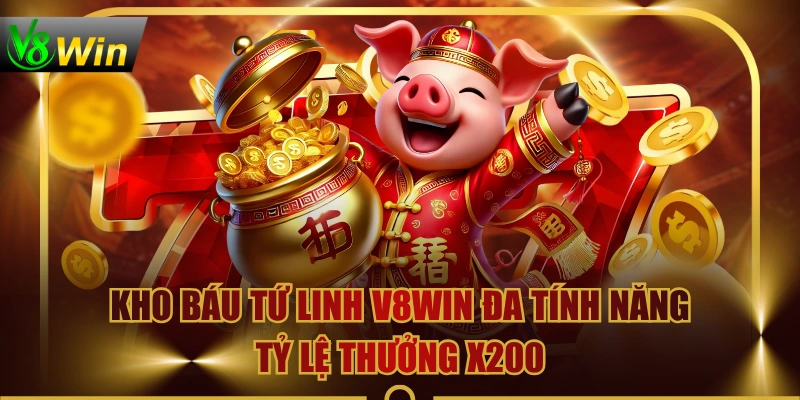 Kho Báu Tứ Linh V8WIN Đa Tính Năng, Tỷ Lệ Thưởng X200 3 Kho Báu Tứ Linh V8WIN Đa Tính Năng, Tỷ Lệ Thưởng X200 Kho Báu Tứ Linh V8WIN Đa Tính Năng, Tỷ Lệ Thưởng X200