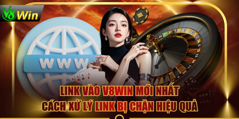 Link Vào V8WIN Mới Nhất - Cách Xử Lý Link Bị Chặn Hiệu Quả 1 Link Vào V8WIN Mới Nhất - Cách Xử Lý Link Bị Chặn Hiệu Quả Link Vào V8WIN Mới Nhất - Cách Xử Lý Link Bị Chặn Hiệu Quả