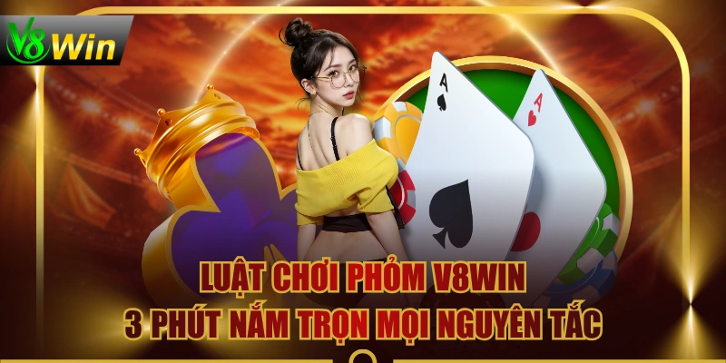 Luật Chơi Phỏm V8WIN | 3 Phút Nắm Trọn Mọi Nguyên Tắc 1 Luật Chơi Phỏm V8WIN | 3 Phút Nắm Trọn Mọi Nguyên Tắc Luật Chơi Phỏm V8WIN | 3 Phút Nắm Trọn Mọi Nguyên Tắc