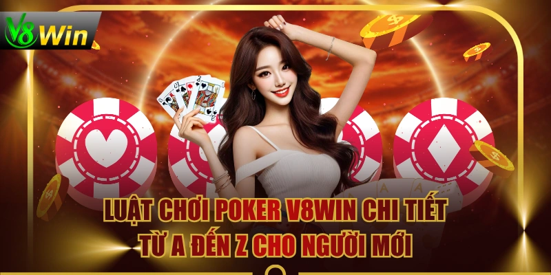 Luật Chơi Poker V8WIN Chi Tiết Từ A Đến Z Cho Người Mới 3 Luật Chơi Poker V8WIN Chi Tiết Từ A Đến Z Cho Người Mới Luật Chơi Poker V8WIN Chi Tiết Từ A Đến Z Cho Người Mới