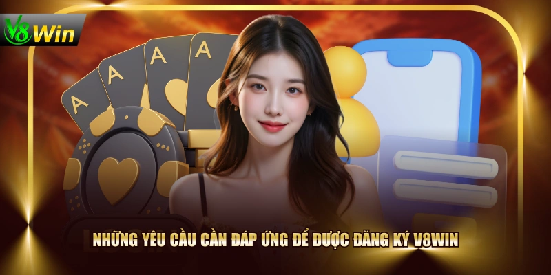 Quy Trình Đăng Ký V8WIN Chi Tiết Cho Người Chơi Mới 2 Quy Trình Đăng Ký V8WIN Chi Tiết Cho Người Chơi Mới Những yêu cầu cần đáp ứng để được đăng ký V8WIN