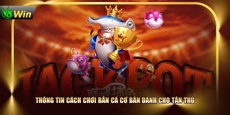 Hướng Dẫn Cách Chơi Bắn Cá & Chiến Thuật Đi Săn Bất Bại 2 Hướng Dẫn Cách Chơi Bắn Cá & Chiến Thuật Đi Săn Bất Bại Thông tin cách chơi Bắn Cá cơ bản dành cho tân thủ