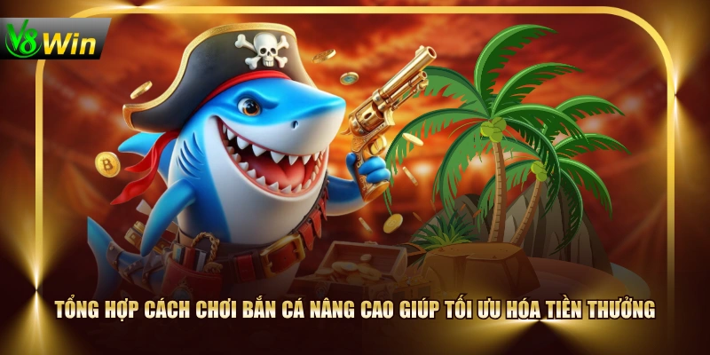 Hướng Dẫn Cách Chơi Bắn Cá & Chiến Thuật Đi Săn Bất Bại 3 Hướng Dẫn Cách Chơi Bắn Cá & Chiến Thuật Đi Săn Bất Bại Tổng hợp cách chơi Bắn Cá nâng cao giúp tối ưu hóa tiền thưởng