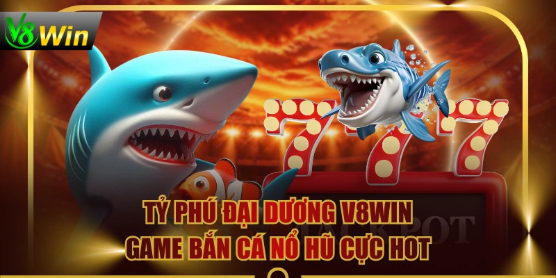 Tỷ Phú Đại Dương V8WIN - Game Bắn Cá Nổ Hũ Cực Hot 2 Tỷ Phú Đại Dương V8WIN - Game Bắn Cá Nổ Hũ Cực Hot Tỷ Phú Đại Dương V8WIN - Game Bắn Cá Nổ Hũ Cực Hot