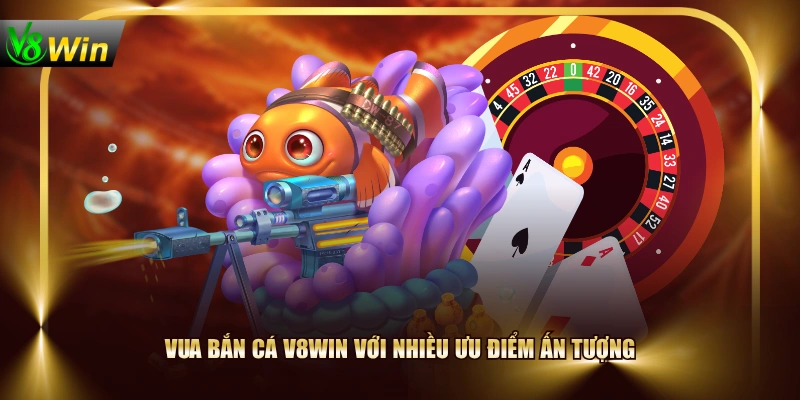 Chơi Vua Bắn Cá V8WIN, Chinh Phục Thưởng Gấp 500 Lần 4 Chơi Vua Bắn Cá V8WIN, Chinh Phục Thưởng Gấp 500 Lần Vua Bắn Cá V8WIN với nhiều ưu điểm ấn tượng