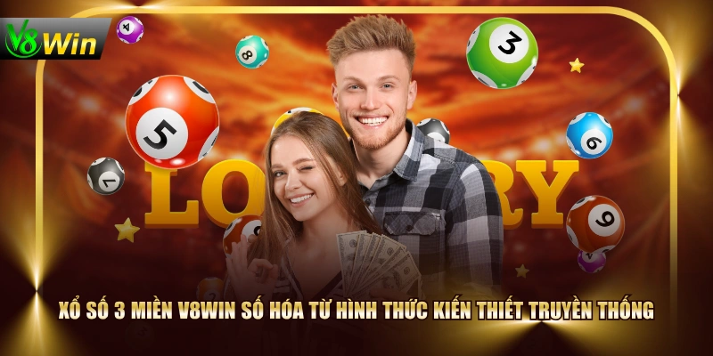 Khám Phá Xổ số 3 miền V8WIN Từ Cơ Bản Đến Nâng Cao 2 Khám Phá Xổ số 3 miền V8WIN Từ Cơ Bản Đến Nâng Cao Xổ số 3 miền V8WIN số hóa từ hình thức kiến thiết truyền thống